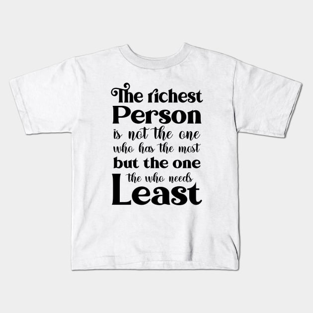 The richest person is not the one who has the most, but the one who needs the least | Famous Quotes Kids T-Shirt by FlyingWhale369